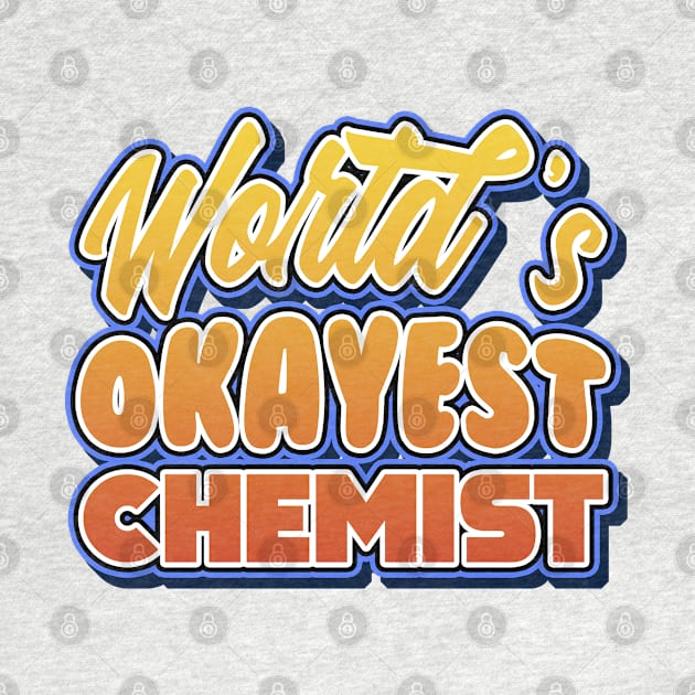 World's okayest chemist. Perfect present for mother dad friend him or her by SerenityByAlex